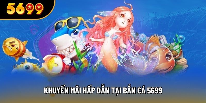 Khuyến mãi hấp dẫn tại bắn cá 5699