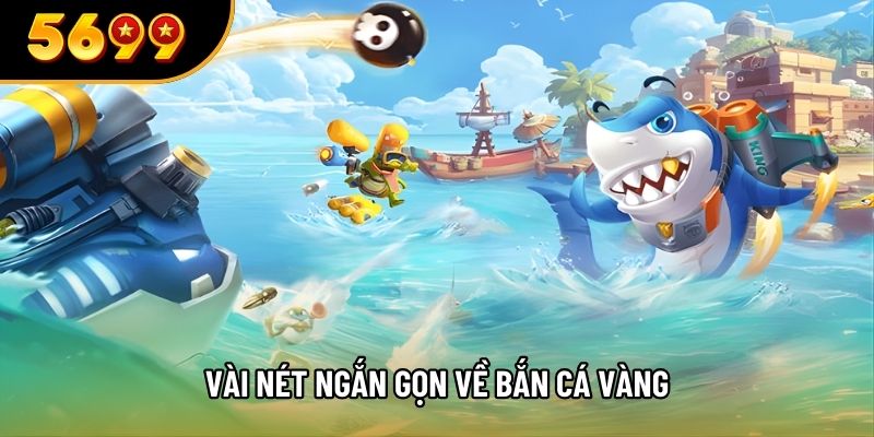 Vài nét ngắn gọn về bắn cá vàng