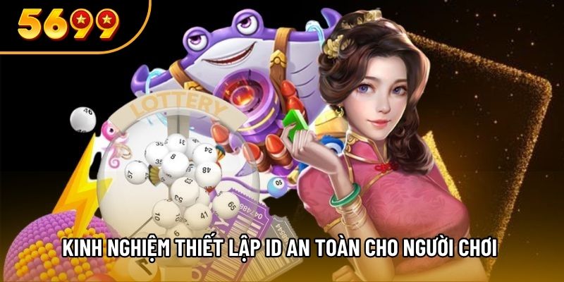 Kinh nghiệm thiết lập ID an toàn cho người chơi 