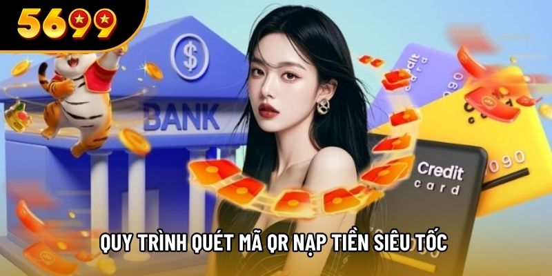 Quy trình quét mã QR nạp tiền siêu tốc 