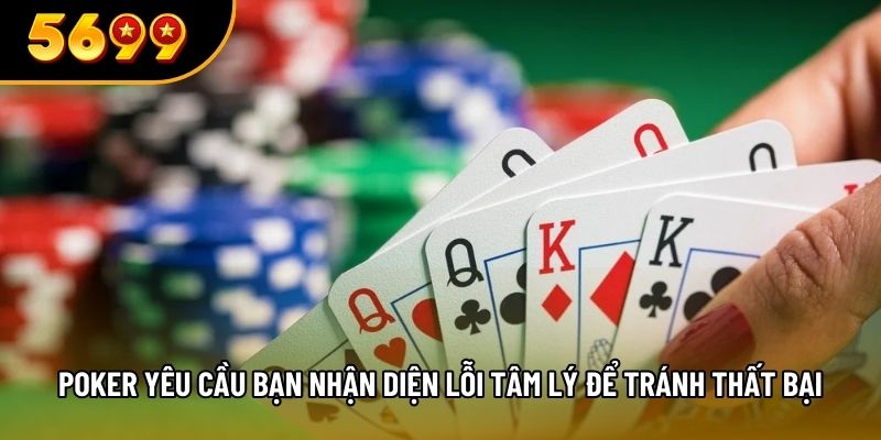 Poker yêu cầu bạn nhận diện lỗi tâm lý để tránh thất bại