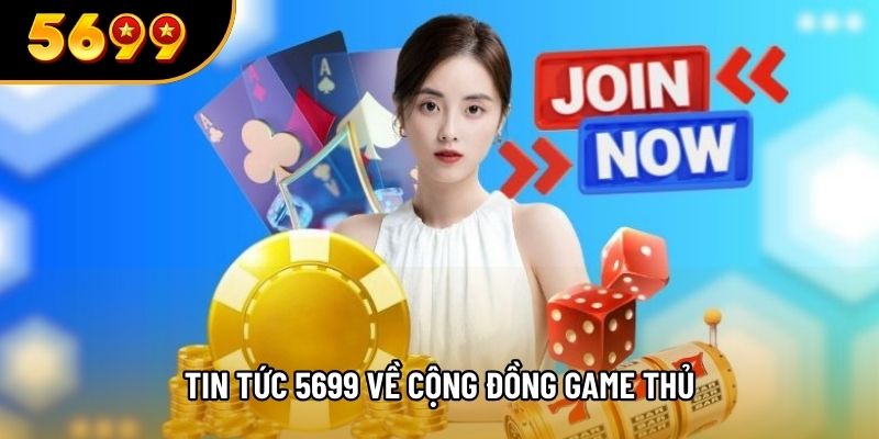 Tin tức 5699 về cộng đồng game thủ